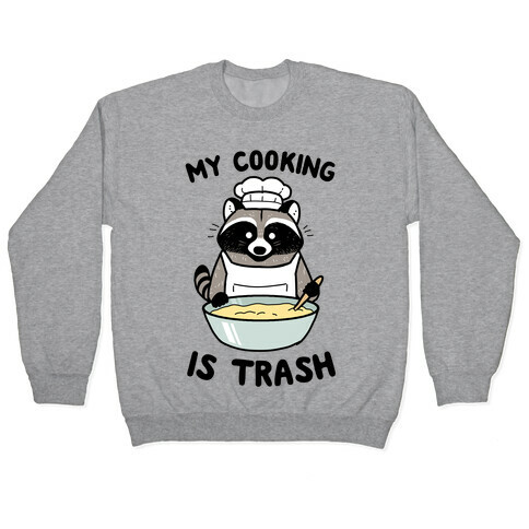 My Cooking Is Trash Pullover