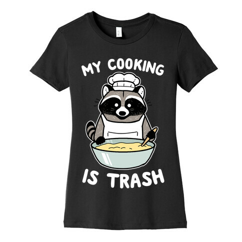 My Cooking Is Trash Womens T-Shirt