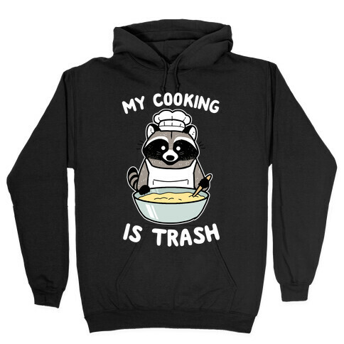 My Cooking Is Trash Hooded Sweatshirt