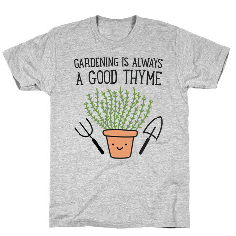 Gardening Is Always A Good Thyme T-Shirt