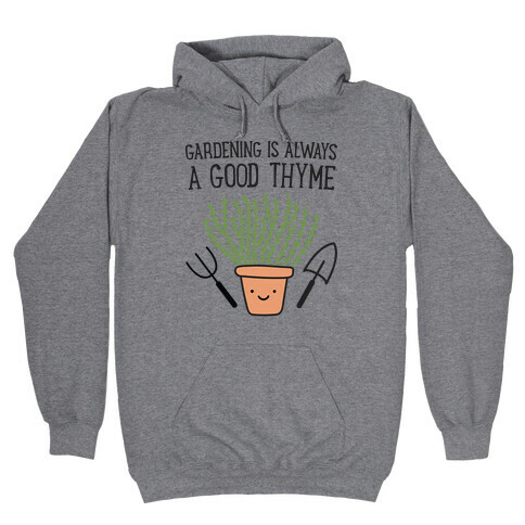 Gardening Is Always A Good Thyme Hooded Sweatshirt