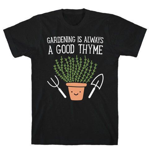 Gardening Is Always A Good Thyme T-Shirt