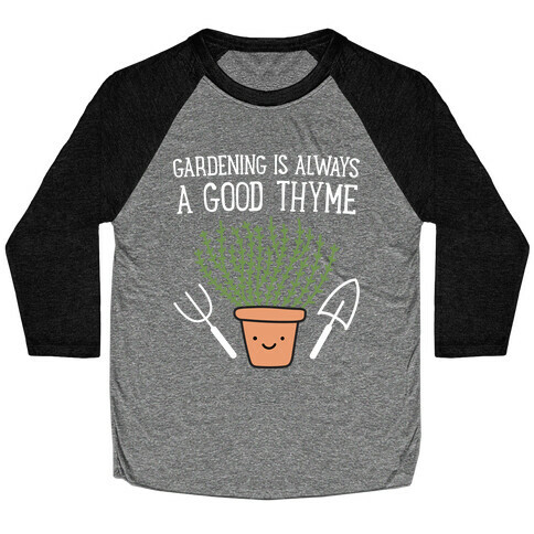 Gardening Is Always A Good Thyme Baseball Tee