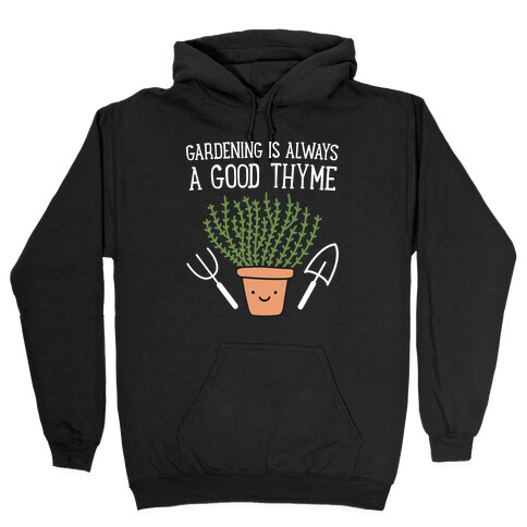 Gardening Is Always A Good Thyme Hooded Sweatshirt