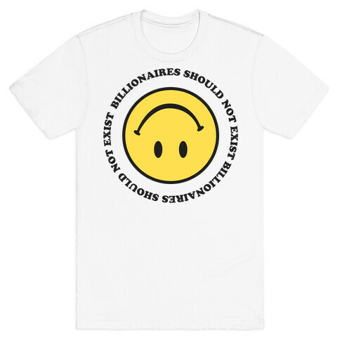 Billionaires Should Not Exist Upside-Down Smiley Face T-Shirt