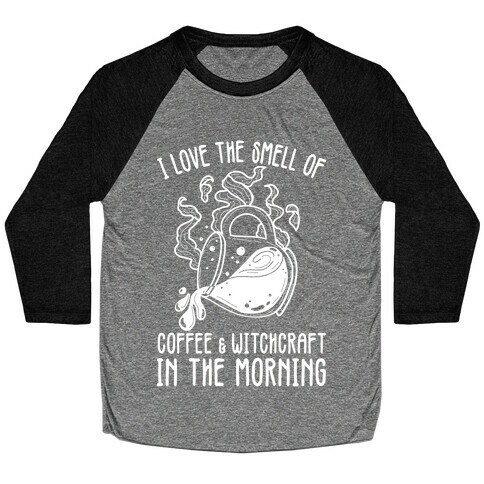 I Love the Smell of Coffee & Witchcraft In The Morning Baseball Tee