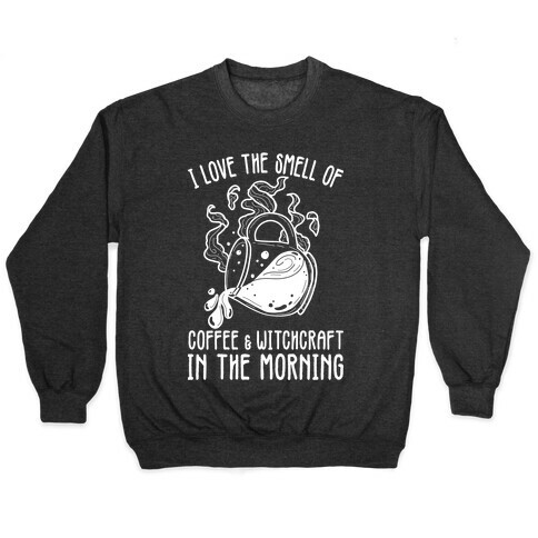 I Love the Smell of Coffee & Witchcraft In The Morning Pullover