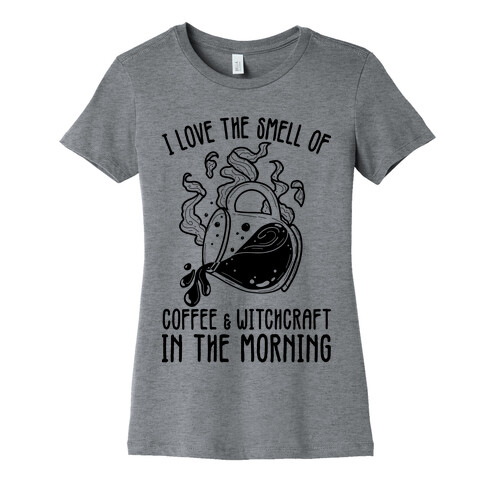 I Love the Smell of Coffee & Witchcraft In The Morning Womens T-Shirt