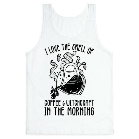 I Love the Smell of Coffee & Witchcraft In The Morning Tank Top