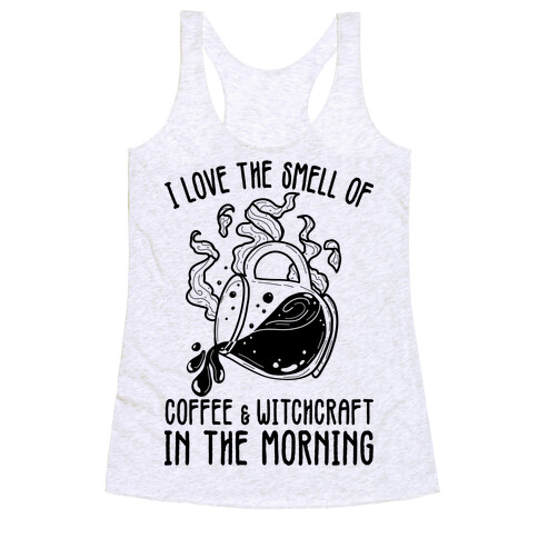 I Love the Smell of Coffee & Witchcraft In The Morning Racerback Tank Top