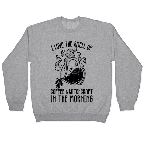 I Love the Smell of Coffee & Witchcraft In The Morning Pullover