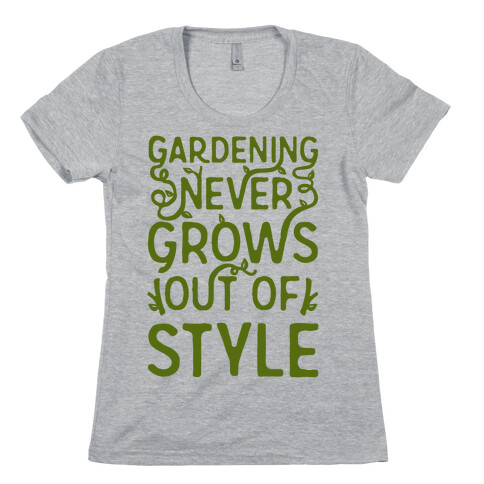 Gardening Never Grows Out of Style Womens T-Shirt