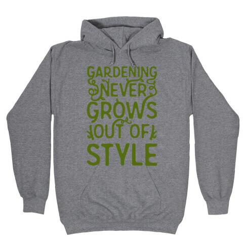 Gardening Never Grows Out of Style Hooded Sweatshirt