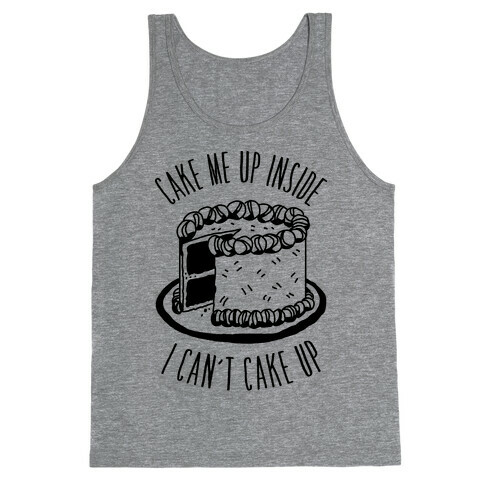 Cake Me Up Inside (I Can't Cake Up) Tank Top