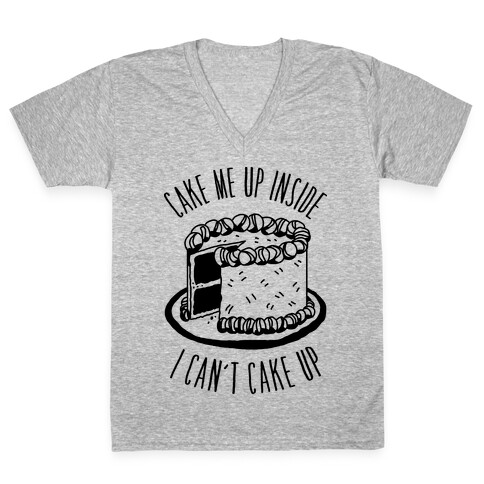 Cake Me Up Inside (I Can't Cake Up) V-Neck Tee Shirt