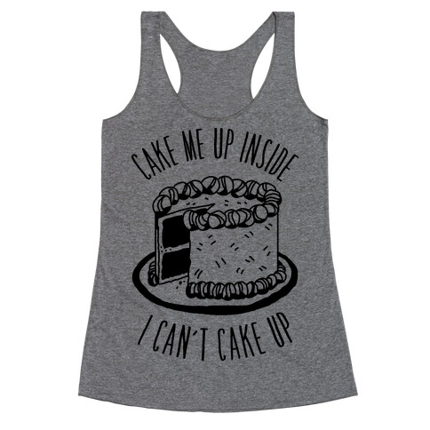 Cake Me Up Inside (I Can't Cake Up) Racerback Tank Top