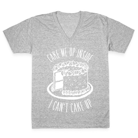 Cake Me Up Inside (I Can't Cake Up) V-Neck Tee Shirt