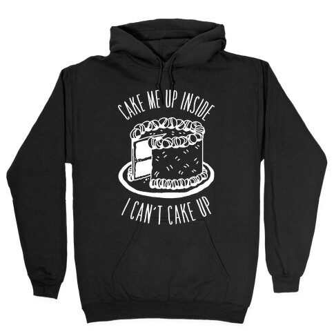 Cake Me Up Inside (I Can't Cake Up) Hooded Sweatshirt