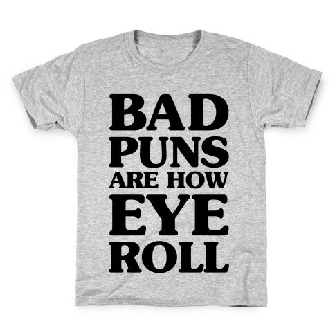 Bad Puns Are How Eye Roll Kids T-Shirt