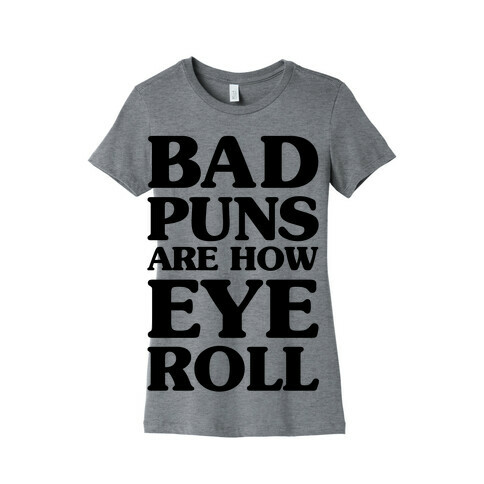 Bad Puns Are How Eye Roll Womens T-Shirt