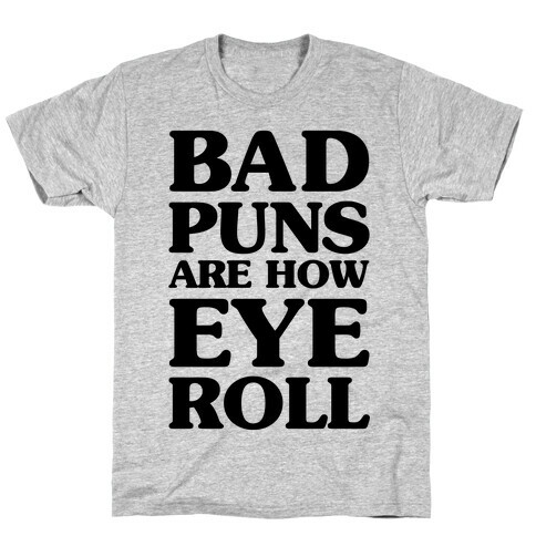 Bad Puns Are How Eye Roll T-Shirt