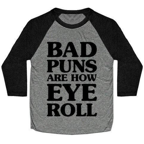 Bad Puns Are How Eye Roll Baseball Tee