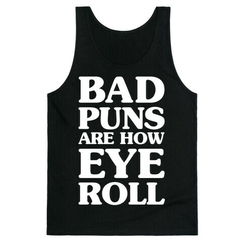 Bad Puns Are How Eye Roll Tank Top