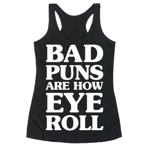 Bad Puns Are How Eye Roll Racerback Tank Top