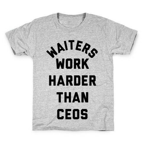 Waiters Work Harder Than CEOs Kids T-Shirt