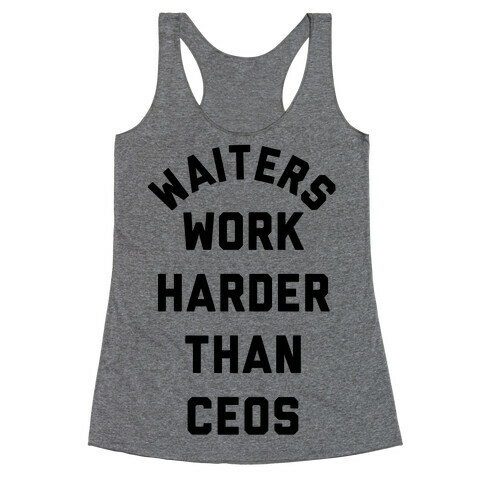 Waiters Work Harder Than CEOs Racerback Tank Top