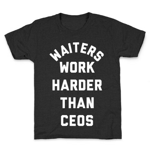 Waiters Work Harder Than CEOs Kids T-Shirt