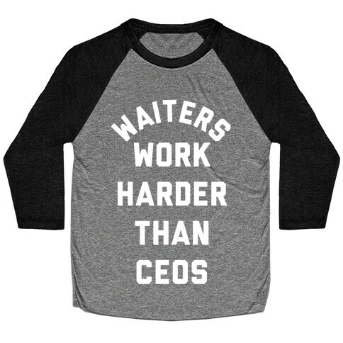 Waiters Work Harder Than CEOs Baseball Tee