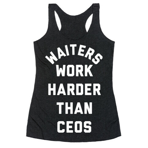 Waiters Work Harder Than CEOs Racerback Tank Top