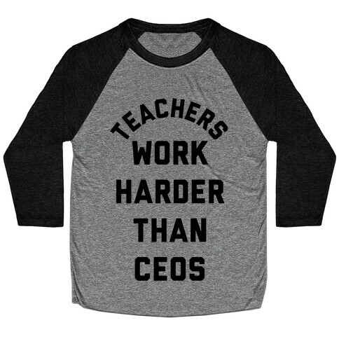 Teachers Work Harder Than CEOs Baseball Tee