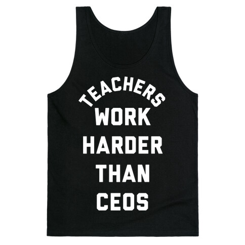 Teachers Work Harder Than CEOs Tank Top