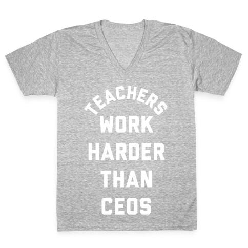 Teachers Work Harder Than CEOs V-Neck Tee Shirt