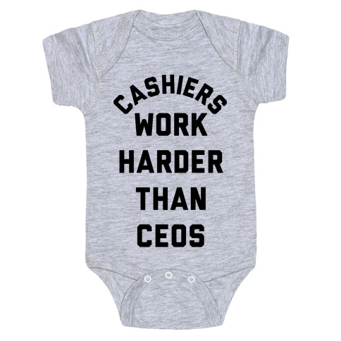 Cashiers Work Harder Than CEOs Baby One-Piece