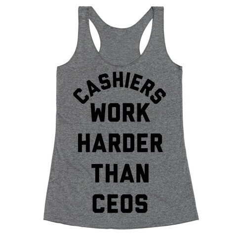 Cashiers Work Harder Than CEOs Racerback Tank Top
