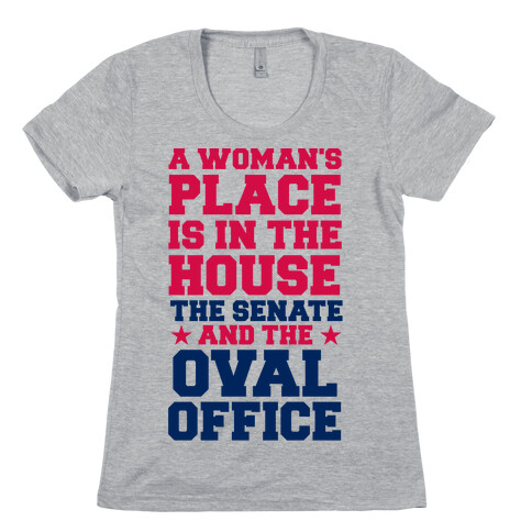 A Woman's Place Is In The House (Senate & Oval Office) Womens T-Shirt