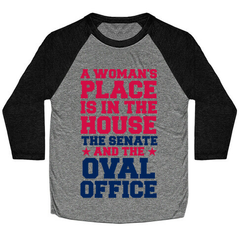 A Woman's Place Is In The House (Senate & Oval Office) Baseball Tee
