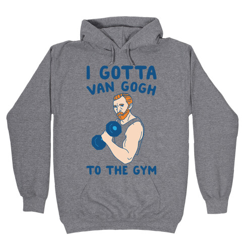 I Gotta Van Gogh To The Gym Hooded Sweatshirt