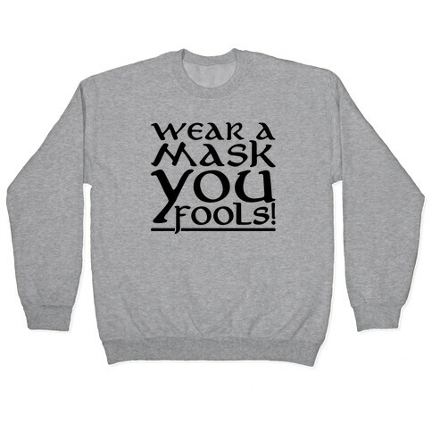 Wear A Mask You Fools Parody Pullover