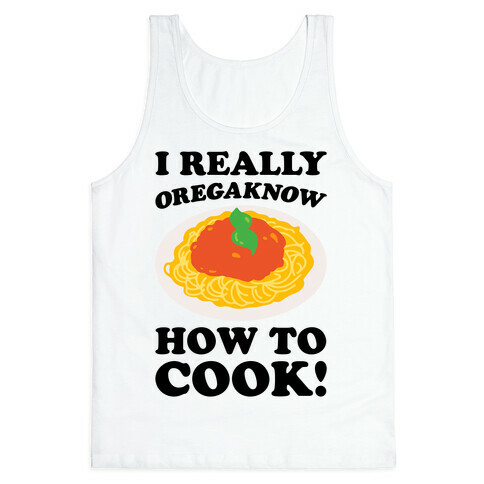 I Really Oregaknow How To Cook Tank Top