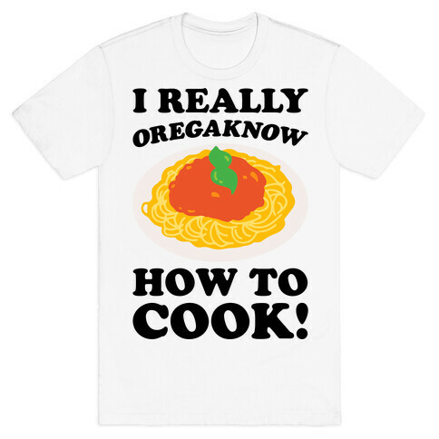 I Really Oregaknow How To Cook T-Shirt