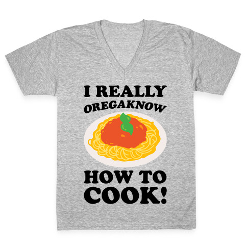 I Really Oregaknow How To Cook V-Neck Tee Shirt