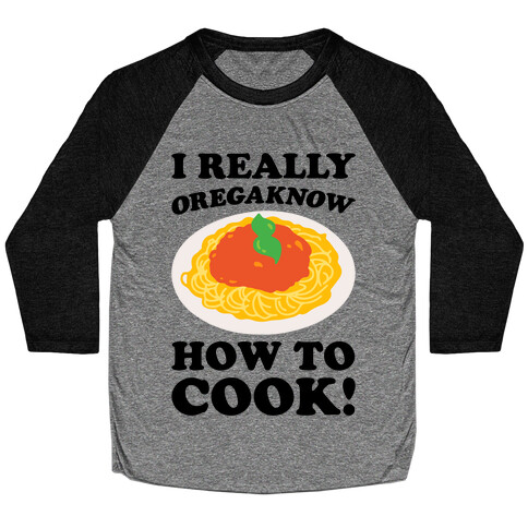 I Really Oregaknow How To Cook Baseball Tee