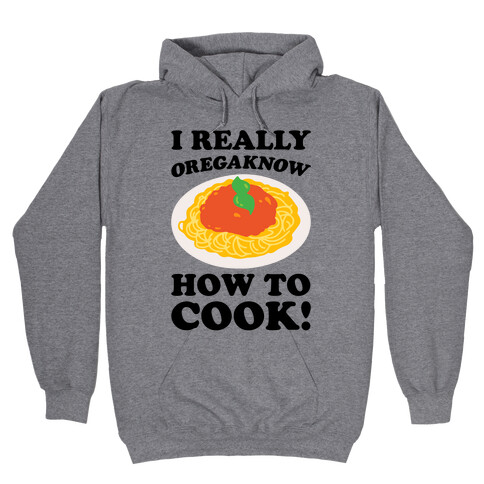 I Really Oregaknow How To Cook Hooded Sweatshirt