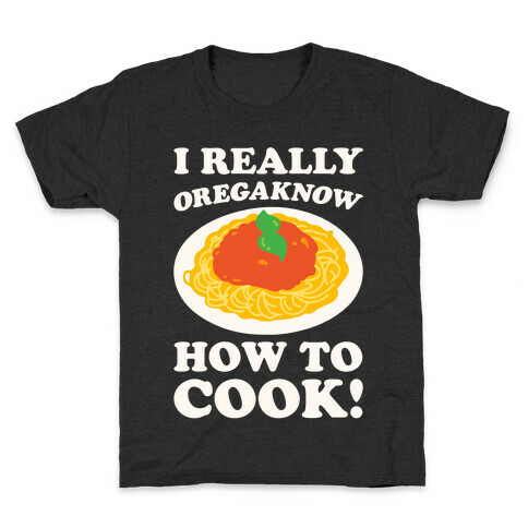 I Really Oregaknow How To Cook White Print Kids T-Shirt