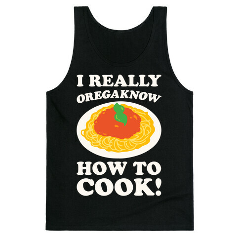 I Really Oregaknow How To Cook White Print Tank Top