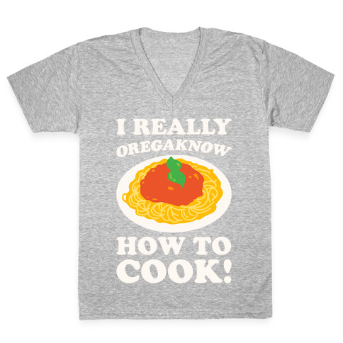 I Really Oregaknow How To Cook White Print V-Neck Tee Shirt